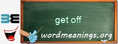 WordMeaning blackboard for get off